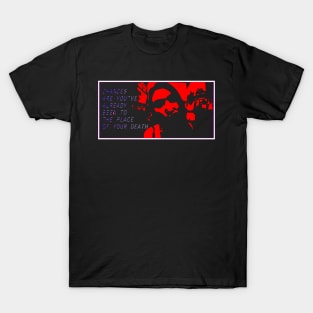 Chances are, you've already been to the place of your death... T-Shirt